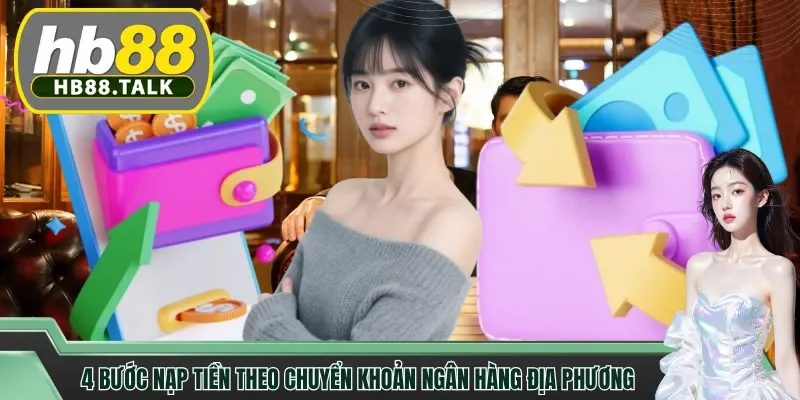 4 bước nạp tiền theo chuyển khoản ngân hàng địa phương