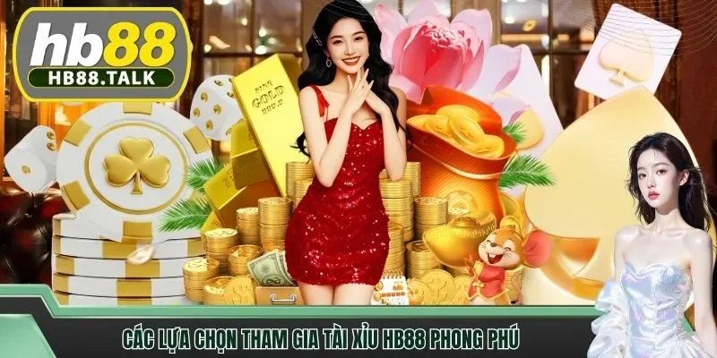 Các lựa chọn tham gia Tài Xỉu HB88 phong phú