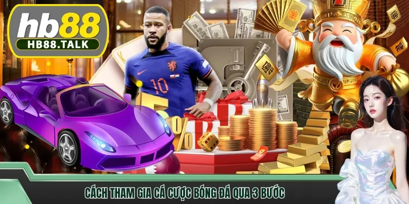 Cách tham gia cá cược bóng đá qua 3 bước
