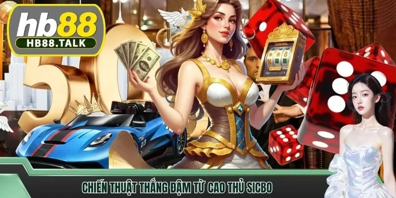 Chiến thuật thắng đậm từ cao thủ Sicbo
