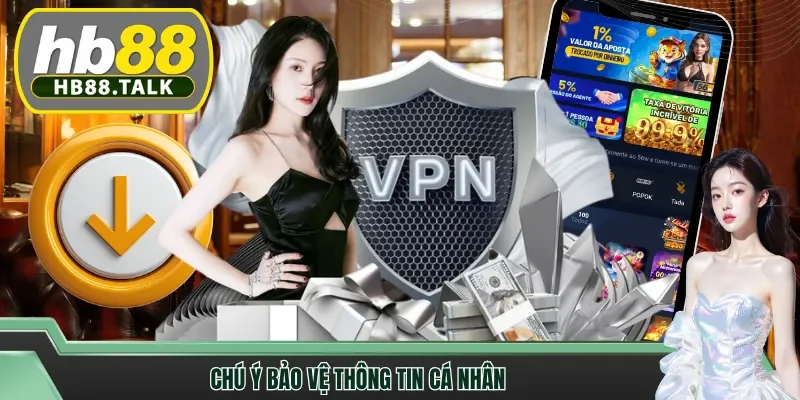Chú ý bảo vệ thông tin cá nhân