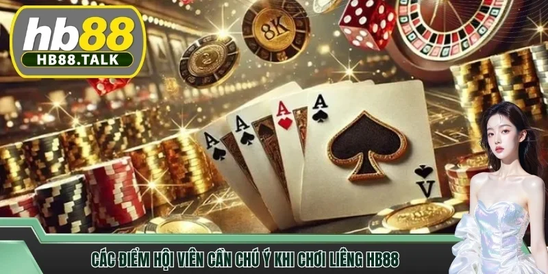 Các điểm hội viên cần chú ý khi chơi liêng HB88