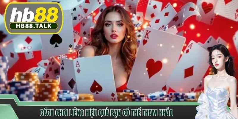Cách chơi liêng hiệu quả bạn có thể tham khảo