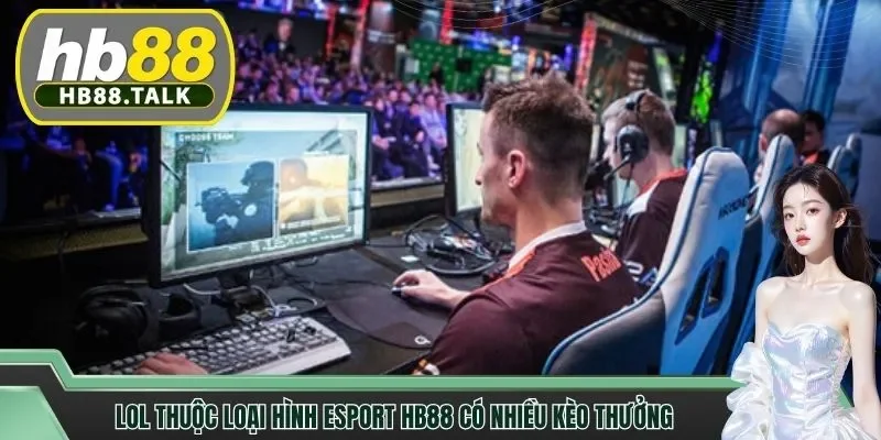 LOL thuộc loại hình esport HB88 có nhiều kèo thưởng
