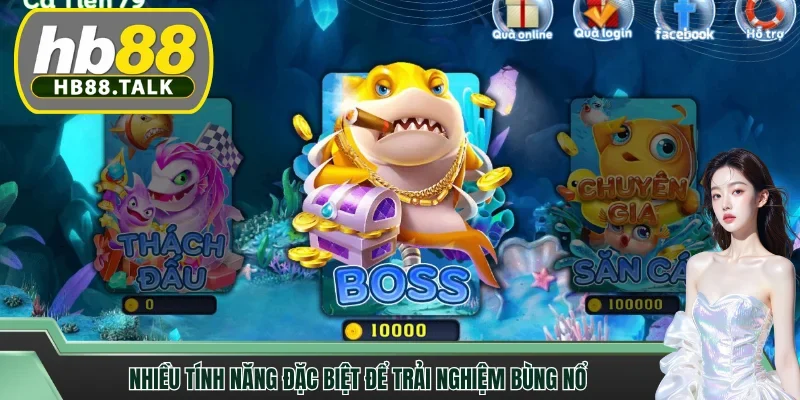 Nhiều tính năng đặc biệt để trải nghiệm bùng nổ