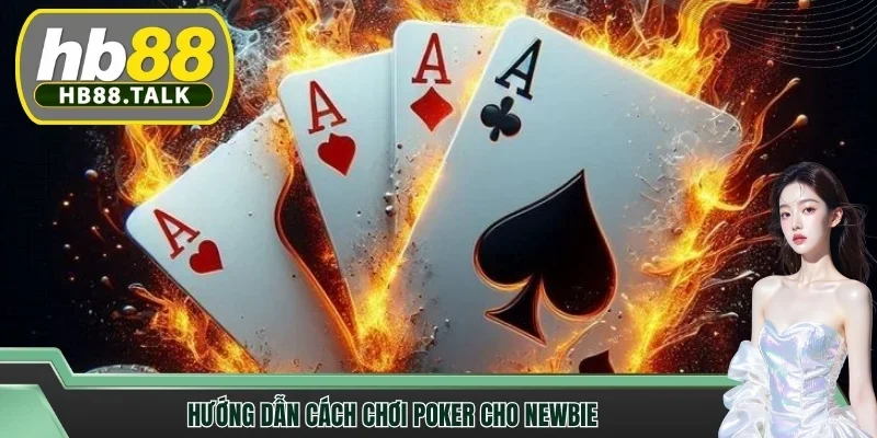 Hướng dẫn cách chơi poker cho newbie