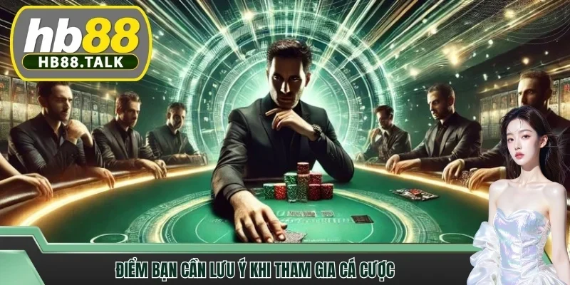 Điểm bạn cần lưu ý khi tham gia cá cược