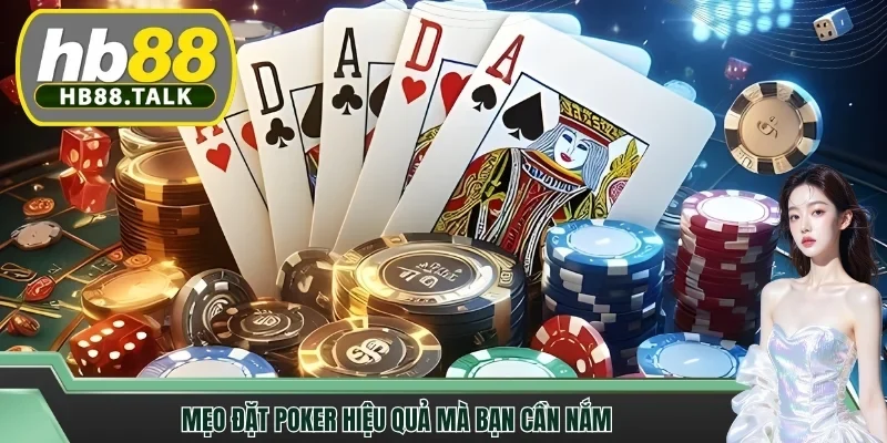 Mẹo đặt poker hiệu quả mà bạn cần nắm