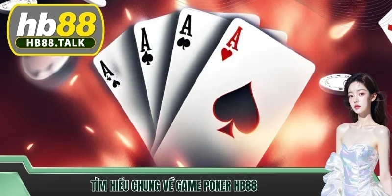 Tìm hiểu chung về game poker HB88 