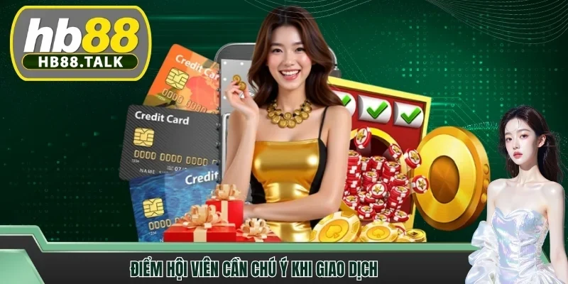 Điểm hội viên cần chú ý khi giao dịch