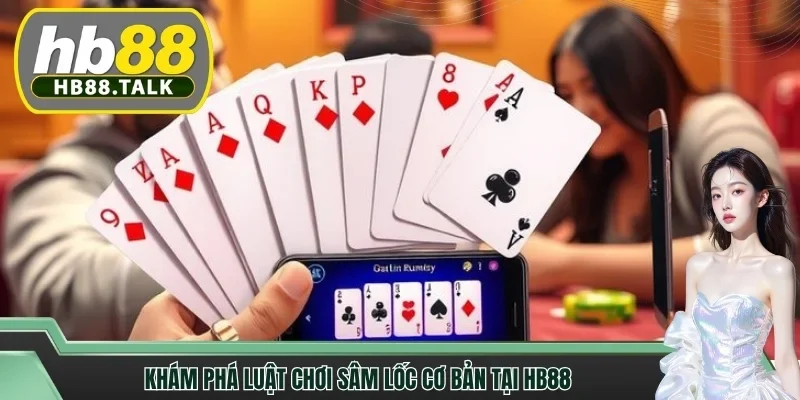 Khám phá luật chơi sâm lốc cơ bản tại HB88