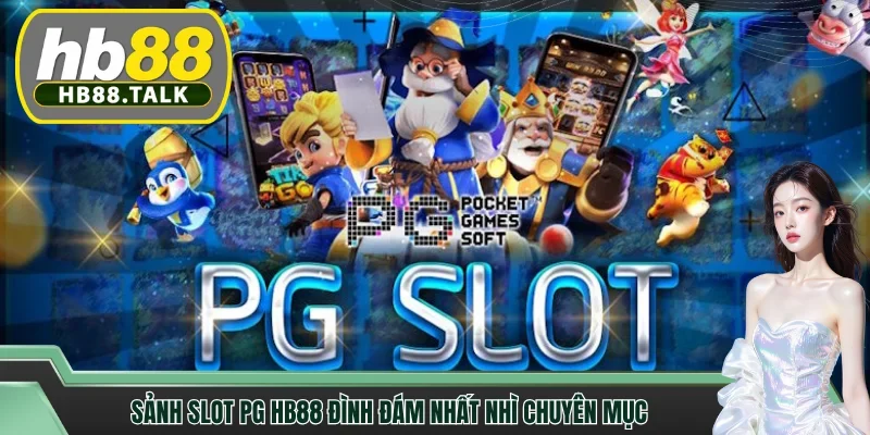 Sảnh Slot PG HB88 đình đám nhất nhì chuyên mục