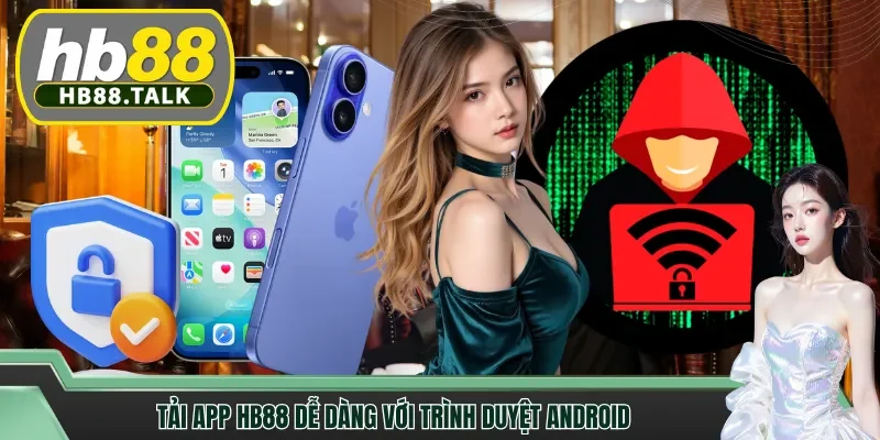 Tải app HB88 dễ dàng với trình duyệt Android