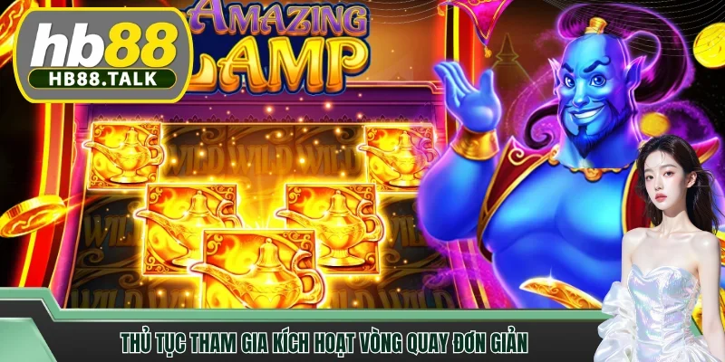 Thủ tục tham gia kích hoạt vòng quay đơn giản