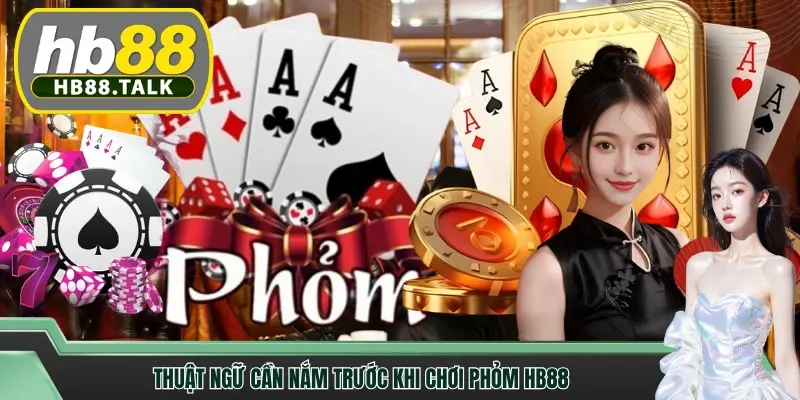 Thuật ngữ cần nắm trước khi chơi phỏm HB88