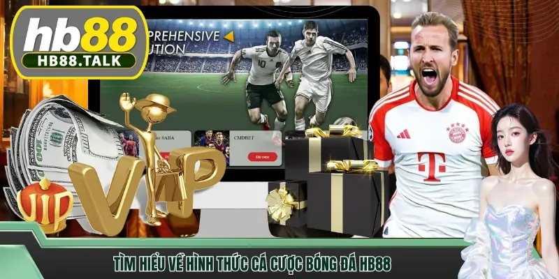 Tìm hiểu về hình thức cá cược bóng đá HB88