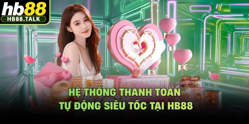 Hệ thống thanh toán tự động siêu tốc tại HB88